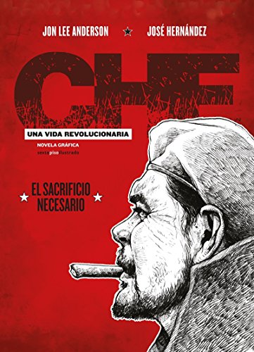 Che, una vida revolucionaria : el sacrificio necesario (Che. Una vida revolucionaria (Cofre 3 vol.)) von Editorial Sexto Piso